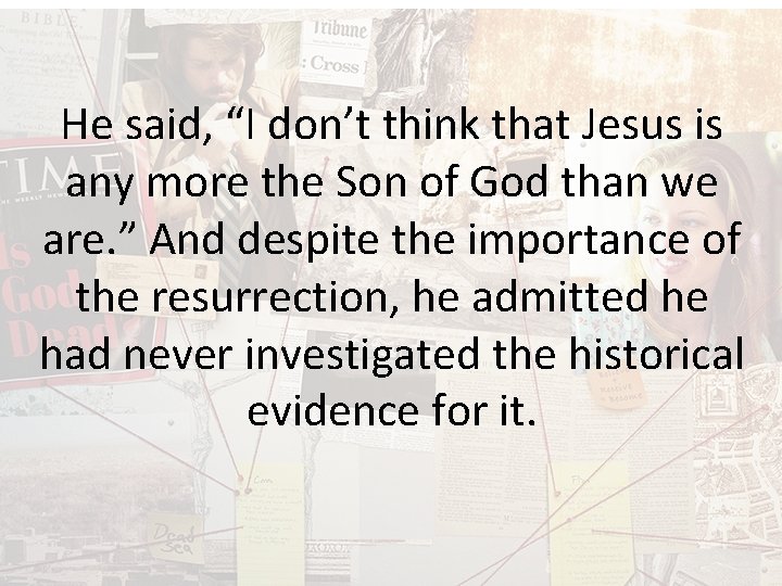 He said, “I don’t think that Jesus is any more the Son of God