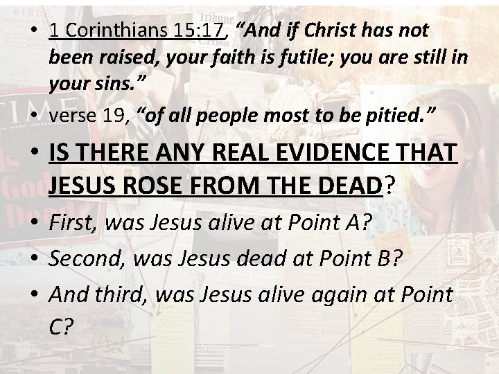  • 1 Corinthians 15: 17, “And if Christ has not been raised, your