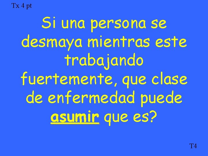 Tx 4 pt Si una persona se desmaya mientras este trabajando fuertemente, que clase