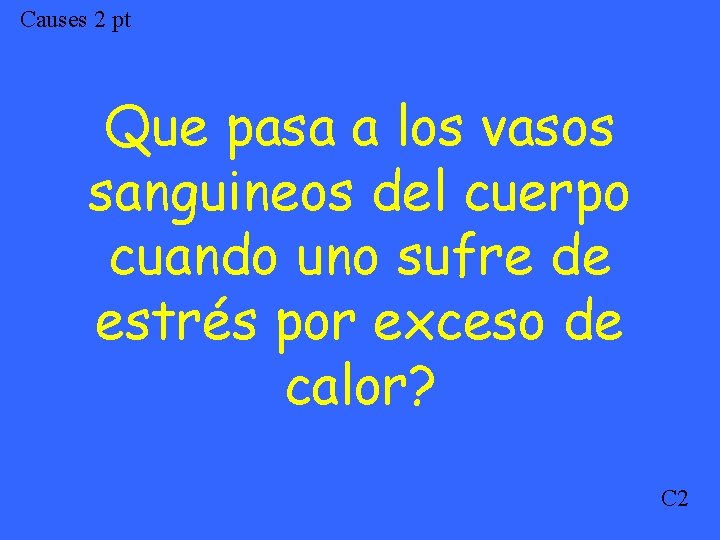 Causes 2 pt Que pasa a los vasos sanguineos del cuerpo cuando uno sufre