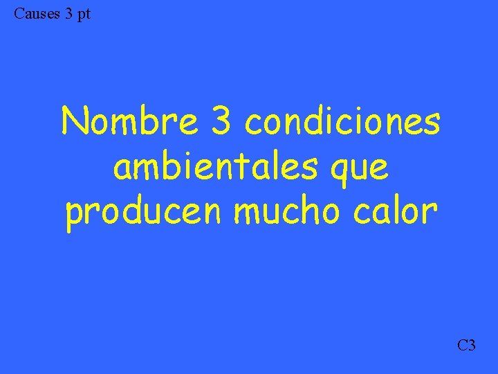 Causes 3 pt Nombre 3 condiciones ambientales que producen mucho calor C 3 