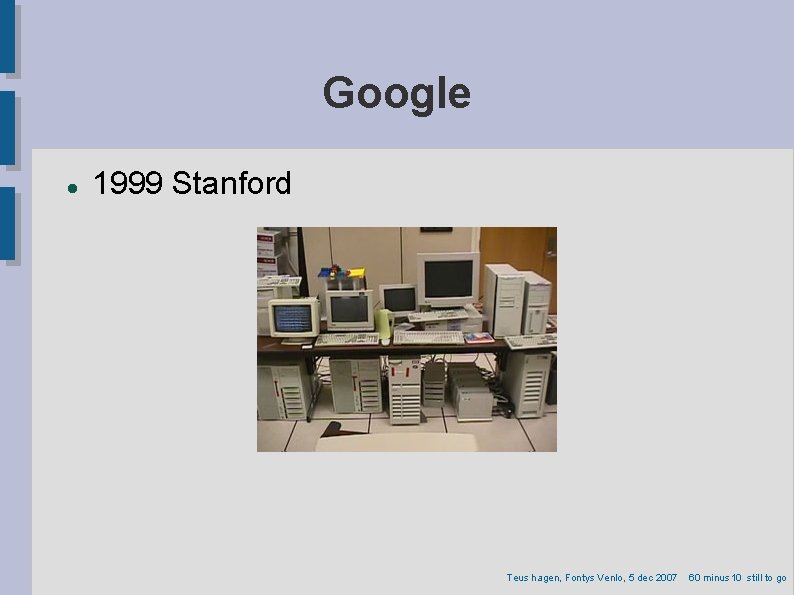 Google 1999 Stanford Teus hagen, Fontys Venlo, 5 dec 2007 60 minus 10 still