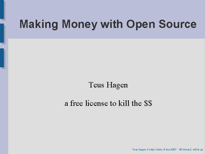 Making Money with Open Source Teus Hagen a free license to kill the $$