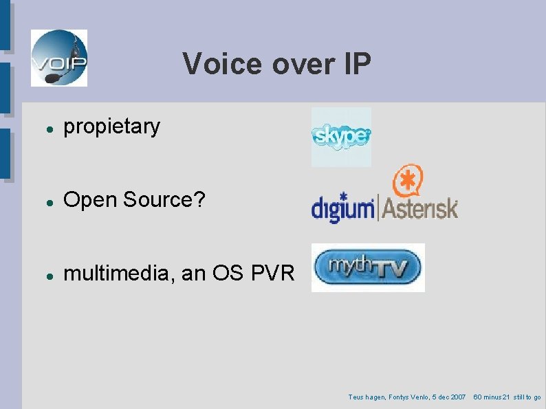 Voice over IP propietary Open Source? multimedia, an OS PVR Teus hagen, Fontys Venlo,