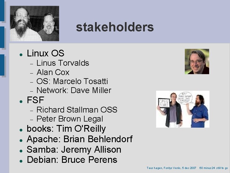 stakeholders Linux OS FSF Linus Torvalds Alan Cox OS: Marcelo Tosatti Network: Dave Miller