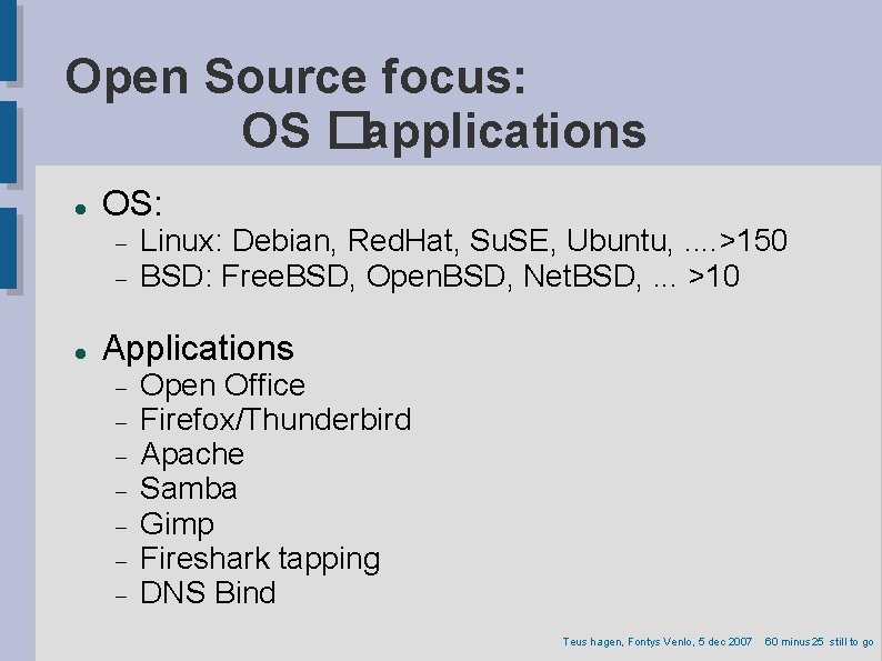 Open Source focus: OS �applications OS: Linux: Debian, Red. Hat, Su. SE, Ubuntu, .