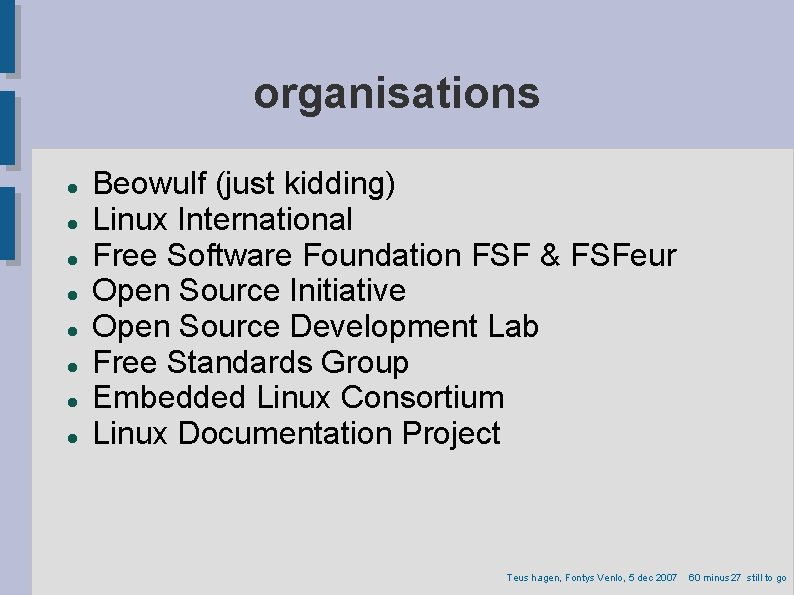 organisations Beowulf (just kidding) Linux International Free Software Foundation FSF & FSFeur Open Source