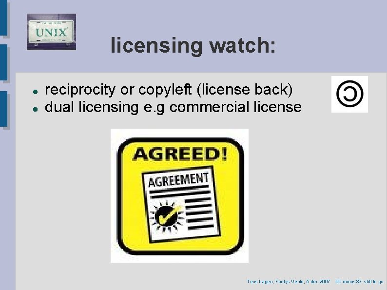 licensing watch: reciprocity or copyleft (license back) dual licensing e. g commercial license Teus