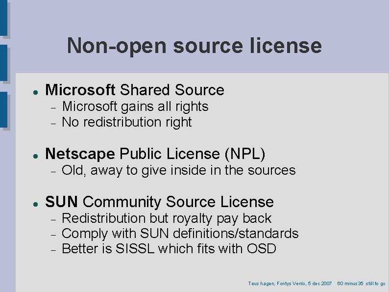 Non-open source license Microsoft Shared Source Netscape Public License (NPL) Microsoft gains all rights