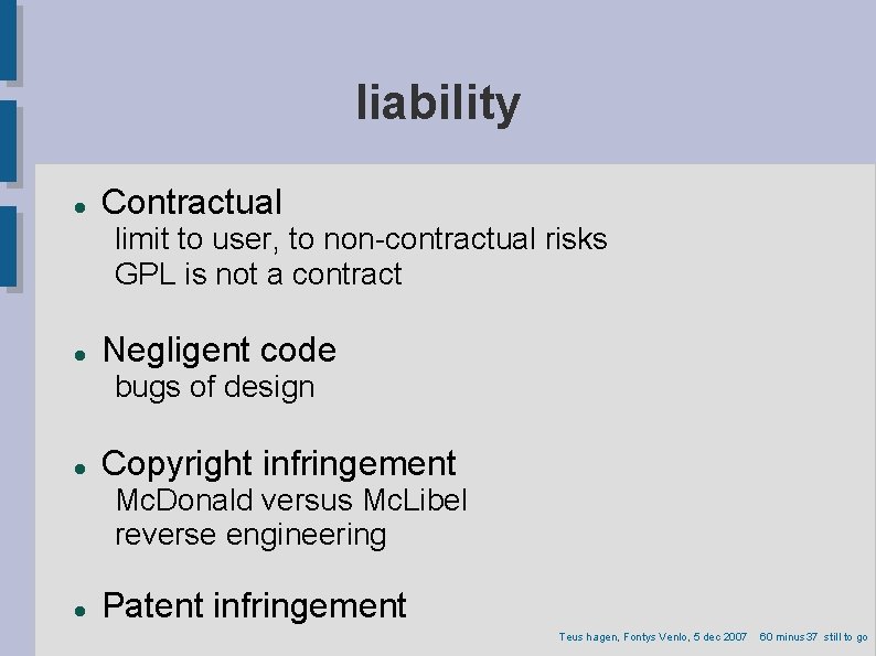 liability Contractual limit to user, to non-contractual risks GPL is not a contract Negligent