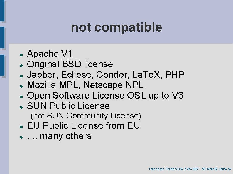 not compatible Apache V 1 Original BSD license Jabber, Eclipse, Condor, La. Te. X,