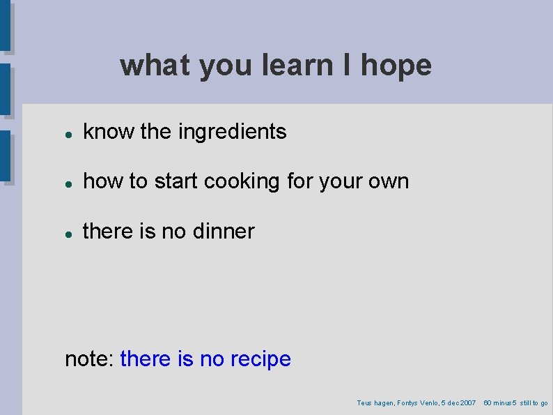 what you learn I hope know the ingredients how to start cooking for your