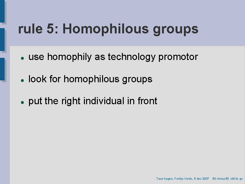 rule 5: Homophilous groups use homophily as technology promotor look for homophilous groups put