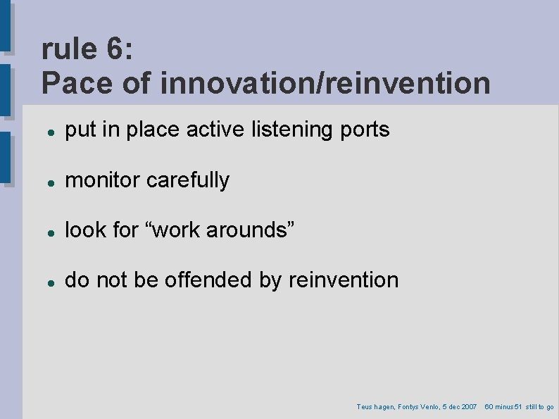 rule 6: Pace of innovation/reinvention put in place active listening ports monitor carefully look