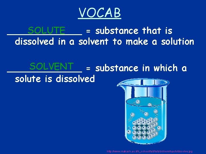 VOCAB SOLUTE _______ = substance that is dissolved in a solvent to make a