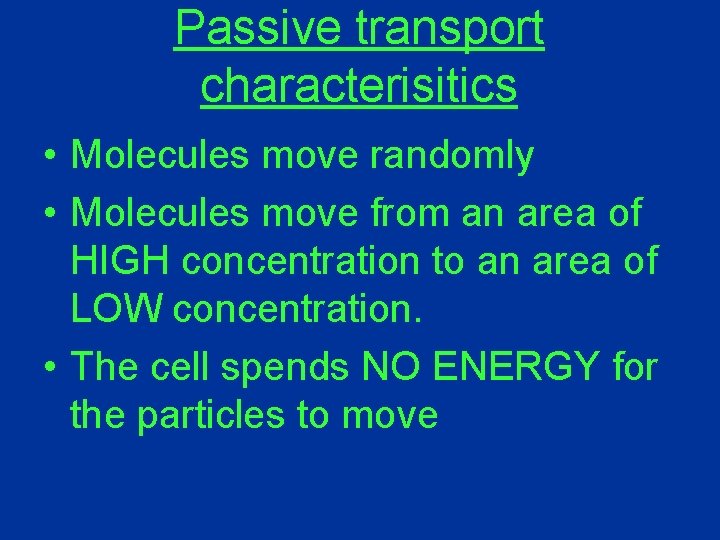 Passive transport characterisitics • Molecules move randomly • Molecules move from an area of
