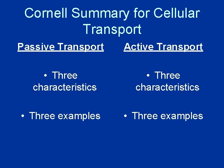 Cornell Summary for Cellular Transport Passive Transport • Three characteristics • Three examples Active