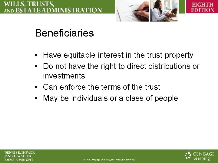 Beneficiaries • Have equitable interest in the trust property • Do not have the