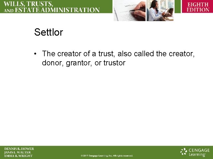 Settlor • The creator of a trust, also called the creator, donor, grantor, or