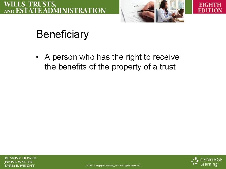 Beneficiary • A person who has the right to receive the benefits of the