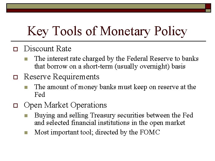 Key Tools of Monetary Policy o Discount Rate n o Reserve Requirements n o