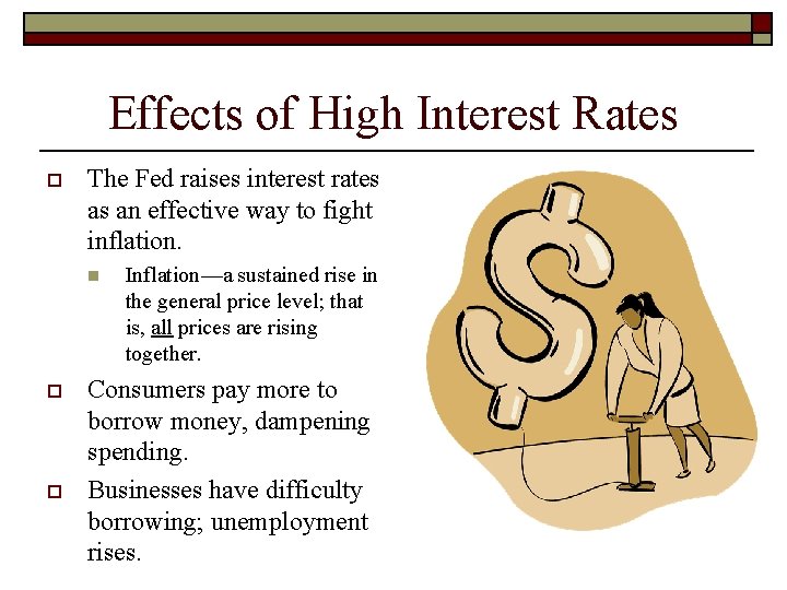 Effects of High Interest Rates o The Fed raises interest rates as an effective