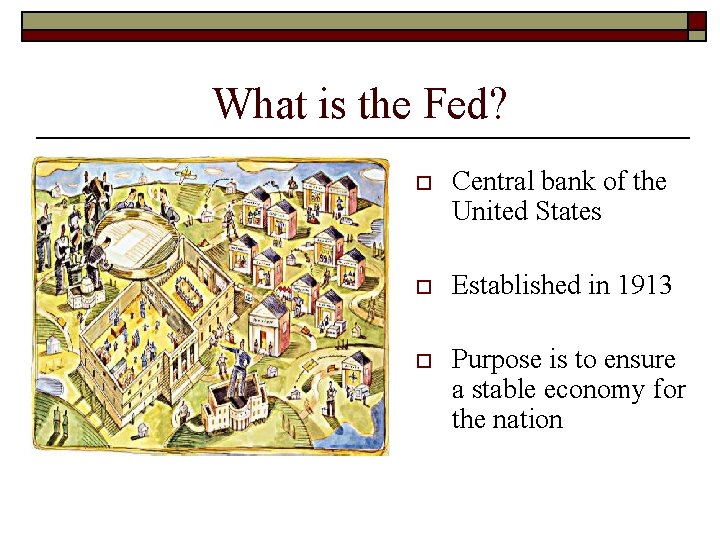 What is the Fed? o Central bank of the United States o Established in