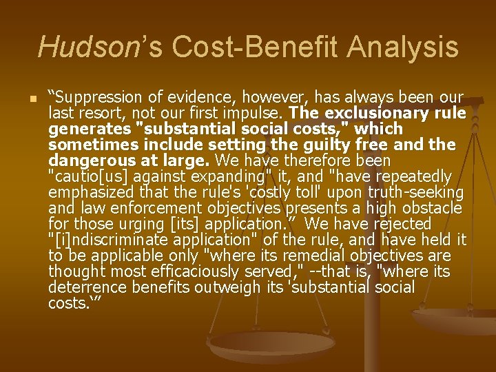Hudson’s Cost-Benefit Analysis n “Suppression of evidence, however, has always been our last resort,