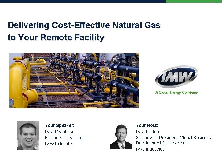 Delivering Cost-Effective Natural Gas to Your Remote Facility Your Speaker: David Van. Laar Engineering