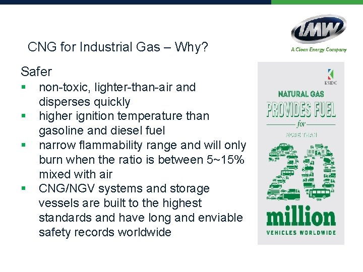 CNG for Industrial Gas – Why? Safer § § non-toxic, lighter-than-air and disperses quickly