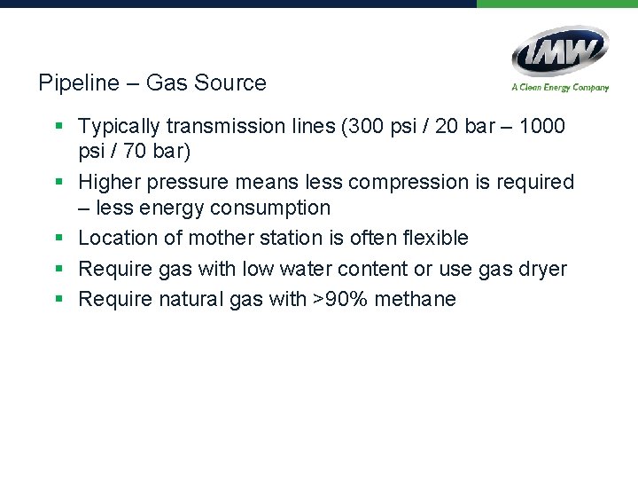 Pipeline – Gas Source § Typically transmission lines (300 psi / 20 bar –