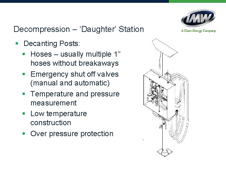 Decompression – ‘Daughter’ Station § Decanting Posts: § Hoses – usually multiple 1” hoses