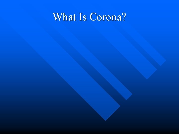 What Is Corona? 