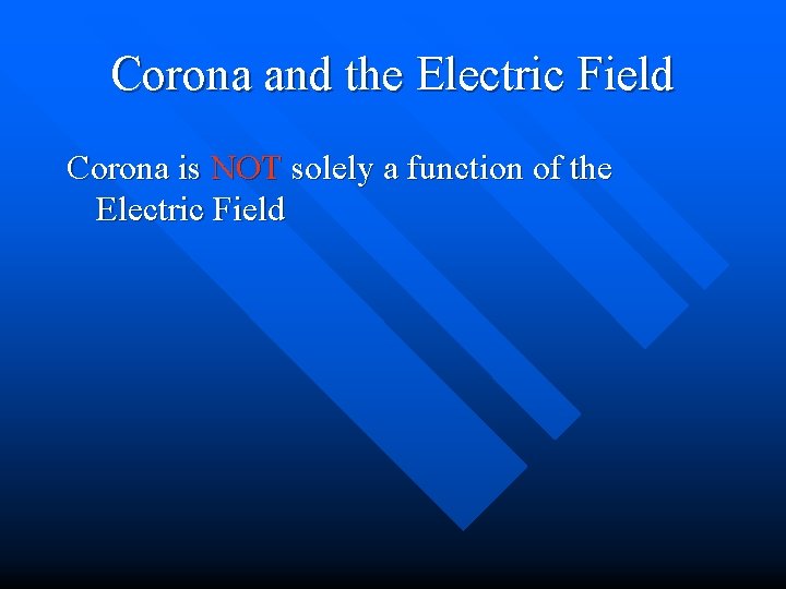 Corona and the Electric Field Corona is NOT solely a function of the Electric