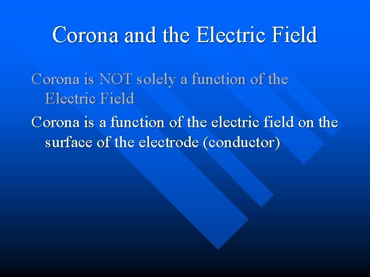 Corona and the Electric Field Corona is NOT solely a function of the Electric
