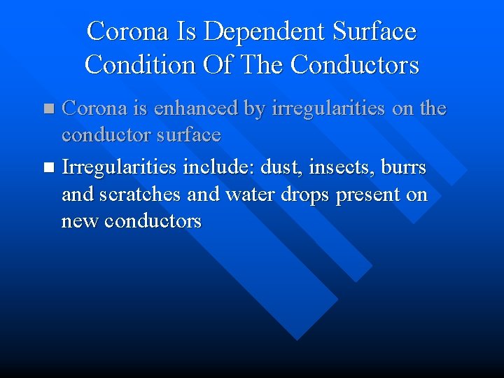 Corona Is Dependent Surface Condition Of The Conductors Corona is enhanced by irregularities on