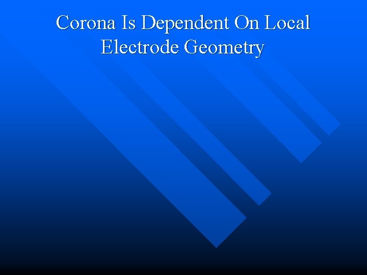 Corona Is Dependent On Local Electrode Geometry 
