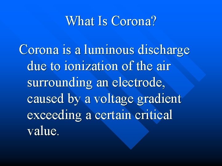 What Is Corona? Corona is a luminous discharge due to ionization of the air