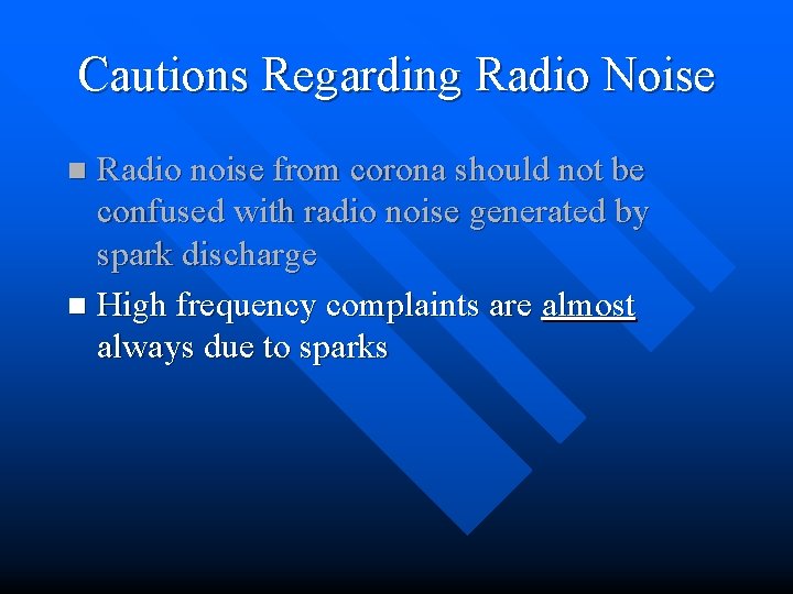 Cautions Regarding Radio Noise Radio noise from corona should not be confused with radio