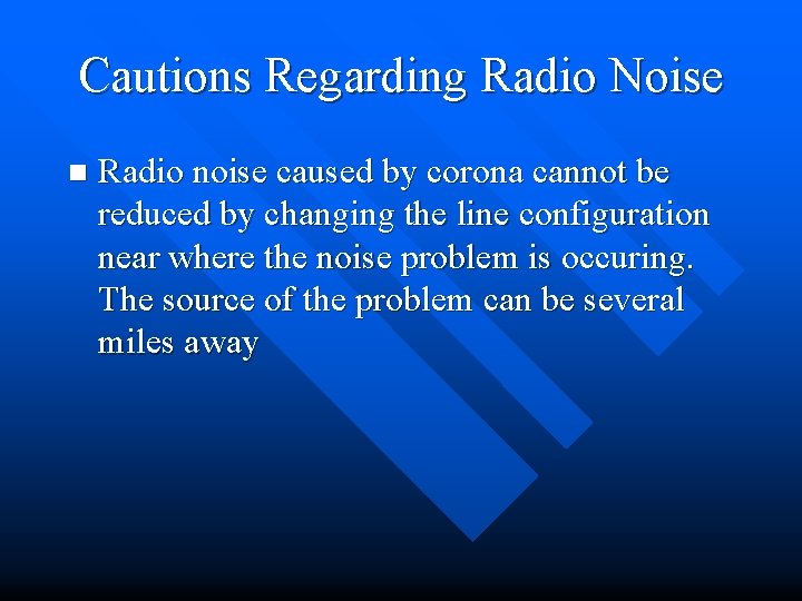 Cautions Regarding Radio Noise n Radio noise caused by corona cannot be reduced by