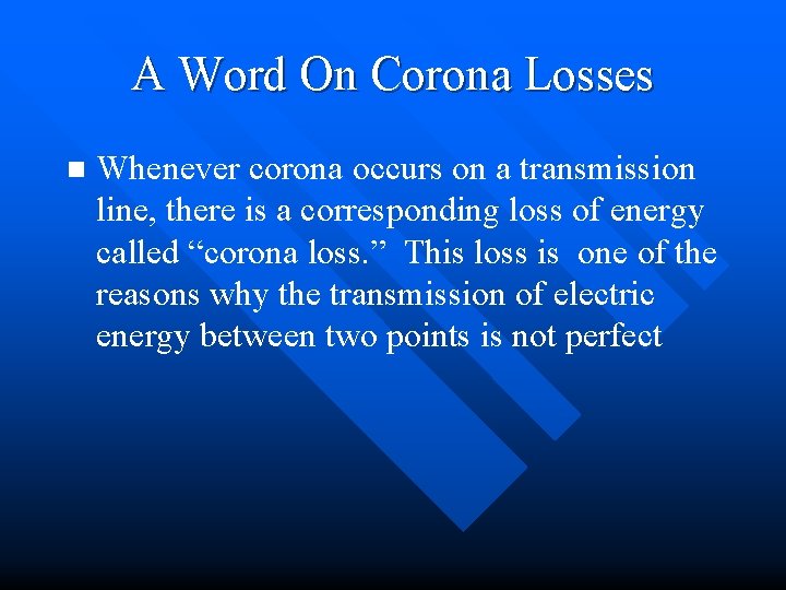 A Word On Corona Losses n Whenever corona occurs on a transmission line, there