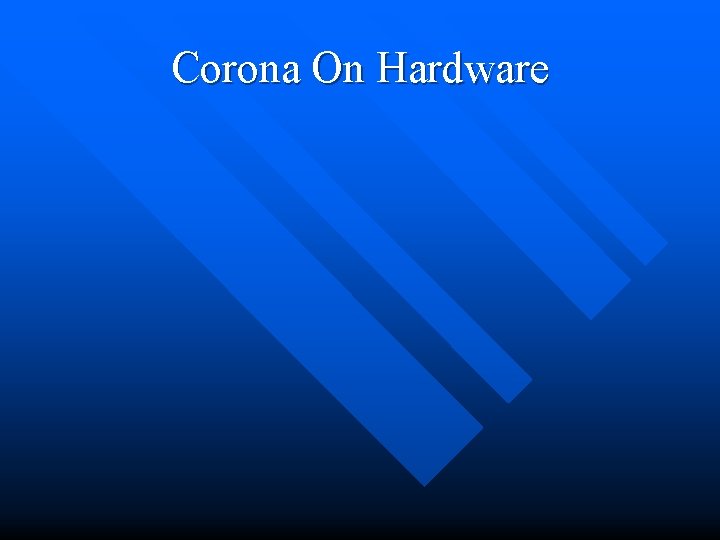 Corona On Hardware 