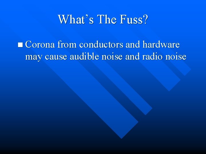 What’s The Fuss? n Corona from conductors and hardware may cause audible noise and