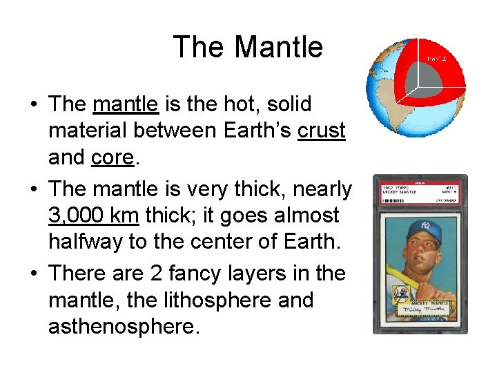 The Mantle • The mantle is the hot, solid material between Earth’s crust and
