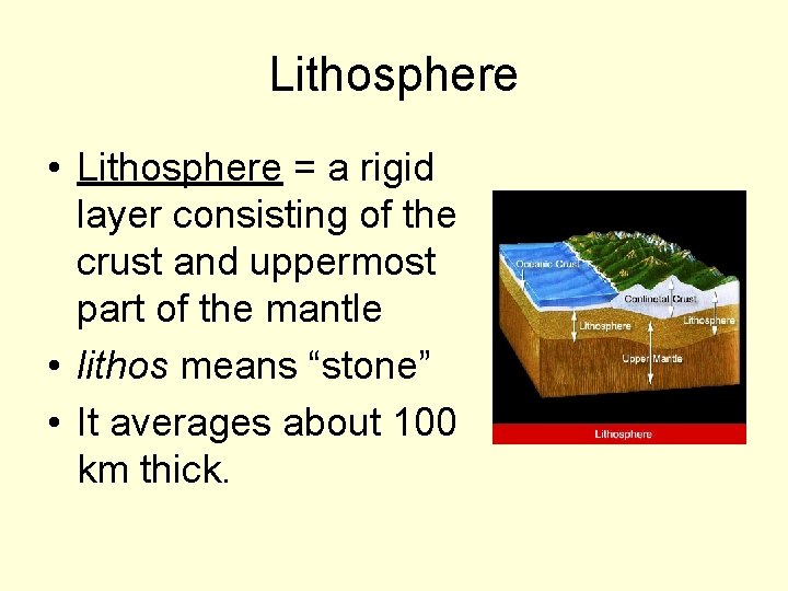 Lithosphere • Lithosphere = a rigid layer consisting of the crust and uppermost part