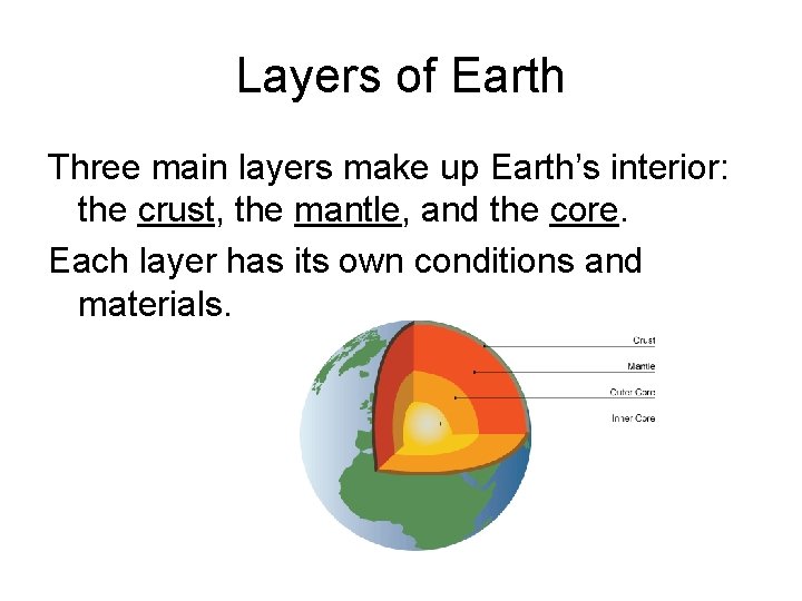 Layers of Earth Three main layers make up Earth’s interior: the crust, the mantle,