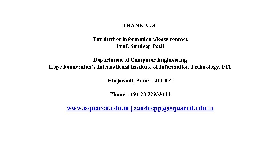 THANK YOU For further information please contact Prof. Sandeep Patil Department of Computer Engineering