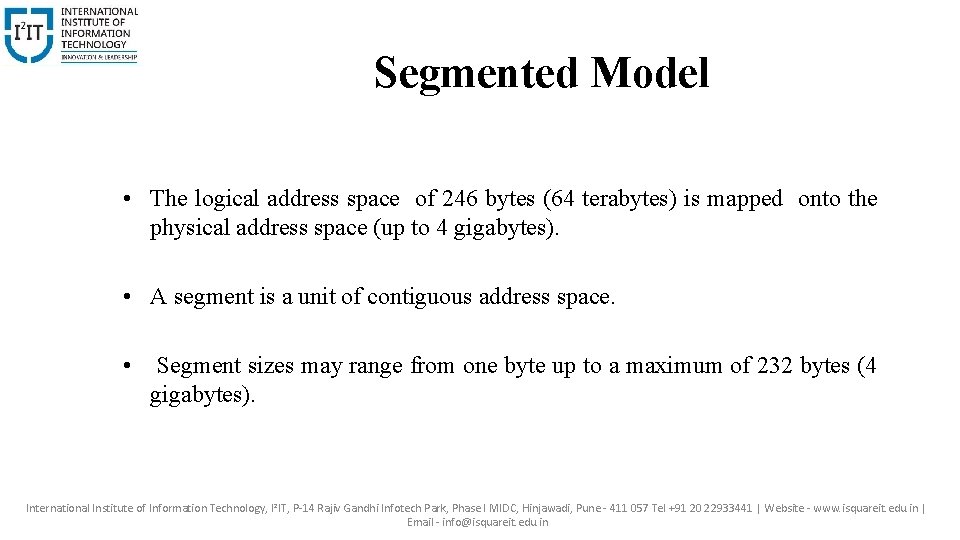 Segmented Model • The logical address space of 246 bytes (64 terabytes) is mapped