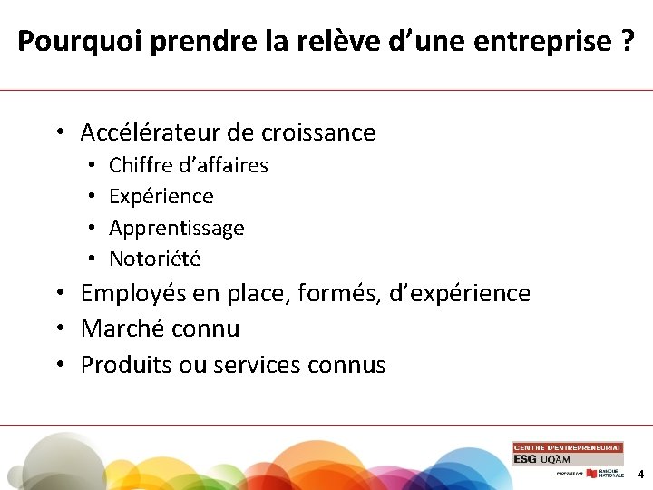 Pourquoi prendre la relève d’une entreprise ? • Accélérateur de croissance • • Chiffre