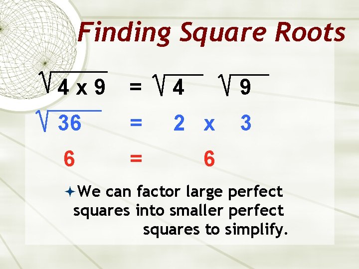 Finding Square Roots 4 x 9 = 4 9 36 = 2 x 3